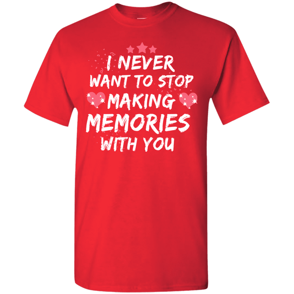 Never want to stop making Memories Shirts and Hoodies