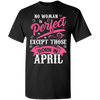 Limited Edition **April Born Are Perfect** Shirts & Hoodies