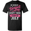 Limited Edition **July Born Are Perfect** Shirts & Hoodies