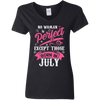 Limited Edition **July Born Are Perfect** Shirts & Hoodies