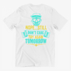 Nope Still Don't try again Tomorrow, Black And White Unisex T-Shirt