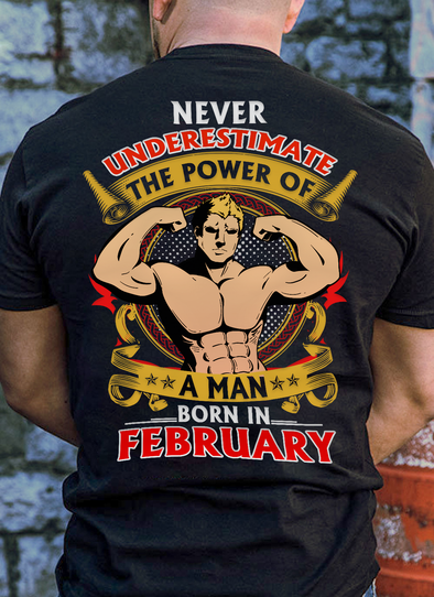 Limited Edition **Power Of A Man Born In February** Shirts & Hoodies