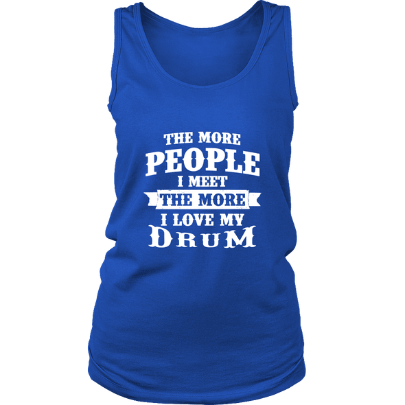 The More People I Meet The More I Love My Drum Shirt, Hoodie & Tank